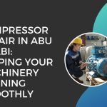Air Compressor Repair in Abu Dhabi Keeping Your Machinery Running Smoothly