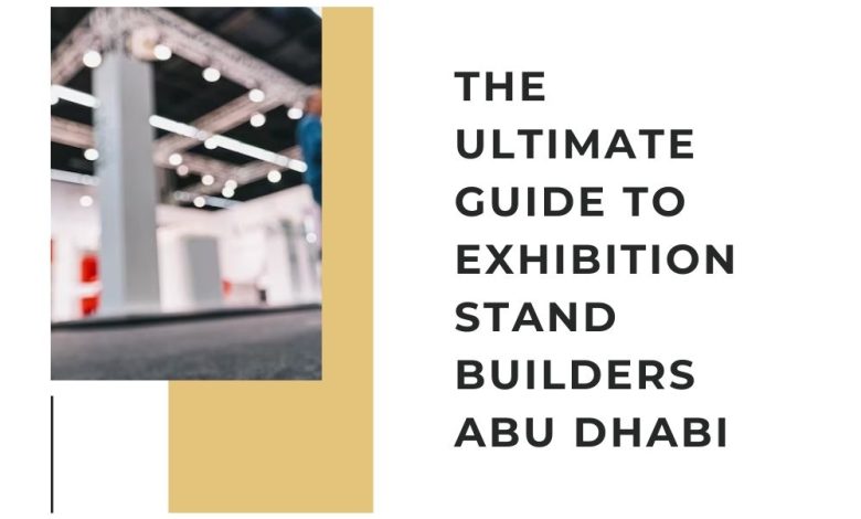 The Ultimate Guide to Exhibition Stand Builders Abu Dhabi