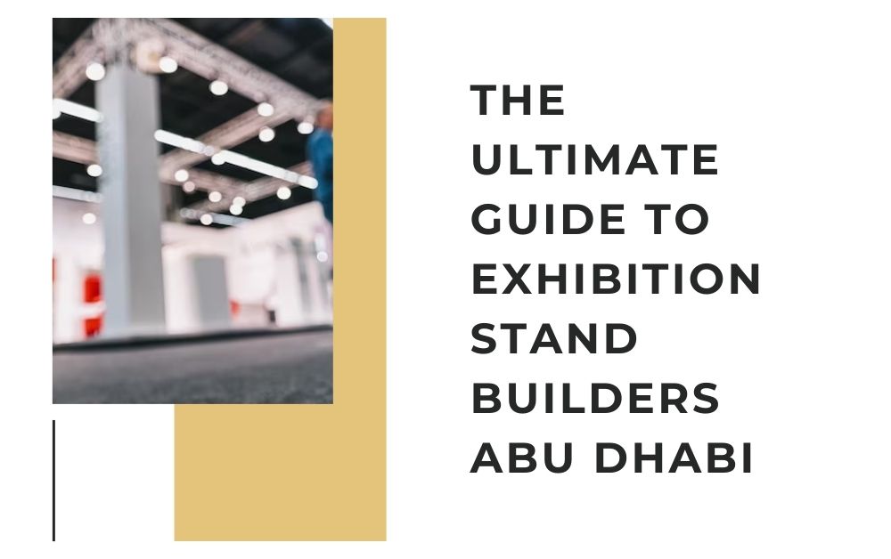 The Ultimate Guide to Exhibition Stand Builders Abu Dhabi