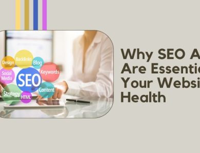 Why SEO Audits Are Essential for Your Website's Health