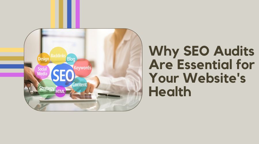Why SEO Audits Are Essential for Your Website's Health
